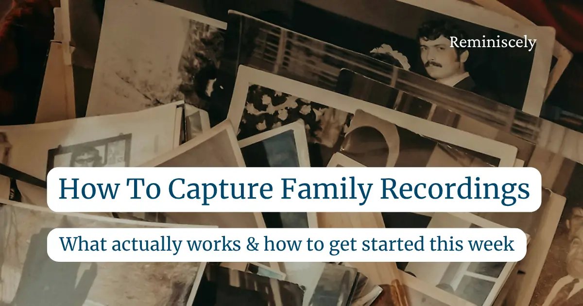 Family Recordings: How to Capture the Stories You'll One Day Wish You Had